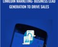 LinkedIn Marketing: Business Lead Generation To Drive Sales – Alex Genadinik