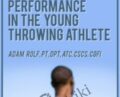 Linking Injury Rehabilitation and Performance in the Young Throwing Athlete – Adam Rolf