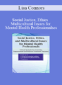 Lisa Connors – Social Justice, Ethics and Multicultural Issues for Mental Health Professionals: Clinical Strategies for Inclusivity, Empowerment and Improved Treatment Outcomes