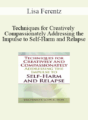 Lisa Ferentz – Techniques for Creatively and Compassionately Addressing the Impulse to Self-Harm and Relapse