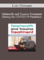 Lois Ehrmann – Telehealth and Trauma Treatment During the COVID-19 Pandemic