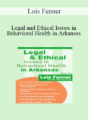 Lois Fenner – Legal and Ethical Issues in Behavioral Health in Arkansas
