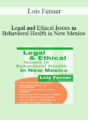 Lois Fenner – Legal and Ethical Issues in Behavioral Health in New Mexico