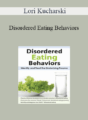 Lori Kucharski – Disordered Eating Behaviors: Identify and Treat the Underlying Trauma