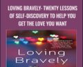 Loving Bravely: Twenty Lessons of Self-Discovery to Help You Get the Love You Want – Alexandra H. Solomon