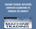 Machine Trading: Deploying Computer Algorithms to Conquer the Markets – Ernest P. Chan