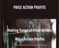 Making Sense of Price Action: Price Action Profits – Scott Foster