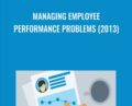 Managing Employee Performance Problems (2013) – Todd Dewett