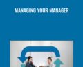 Managing Your Manager – Todd Dewett