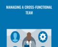 Managing a Cross-Functional Team – Mike Figliuolo