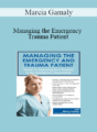 Marcia Gamaly – Managing the Emergency and Trauma Patient: Secrets to Improving Your Practice in the Emergency Department