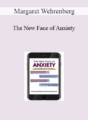 Margaret Wehrenberg – The New Face of Anxiety: Treating Anxiety Disorders in the Age of Texting, Social Media and 24/7 Internet Access