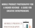 Mobile Product Photography for a Higher Revenue-A Guide for Creative Entrepreneurs – Marianne Krohn