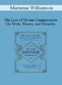 Marianne Williamson – The Law of Divine Compensation – On Work, Money, and Miracles