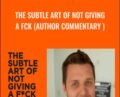 The Subtle Art of Not Giving a Fck (Author Commentary ) – Mark Manson