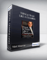 Mark Minervini – Think & Trade Like a Champion. The Secrets, Rules & Blunt Truths of a Stock Market Wizard, 2017