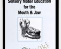 Sensory Motor Education for the Mouth and Jaw – Mark Reese and David Zemach-Bersin