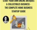 Start Your Own Online Antiques and Collectibles Business-The Complete Home Business Startup Guide – Mark Timberlake
