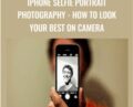 iPhone Selfie Portrait Photography -How To Look Your Best On Camera – Mark Timberlake