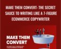 Make Them Convert: The Secret Sauce To Writing Like A 7-Figure Ecommerce Copywriter – Mark William
