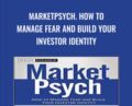 MarketPsych. How to Manage Fear and Build Your Investor Identity – Richard L.Peterson