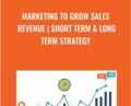 Marketing to Grow Sales Revenue-Short Term and Long Term Strategy – Anonymous