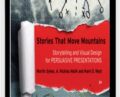 Stories that Move Mountains: Storytelling and Visual Design for Persuasive Presentations – Martin Sykes , Nicklas Malik and Mark D. West