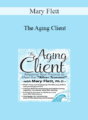 Mary Flett – The Aging Client: Adapting Your Practice to Meet the Silver Tsunami