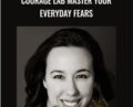 Courage Lab Master Your Everyday Fears – Mary Poffenroth