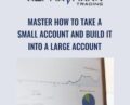 Master How to Take a Small Account and Build it Into a Large Account – Alphashark