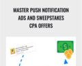 Master Push Notification Ads and Sweepstakes CPA Offers – Nick Lenihan