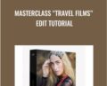 Masterclass Travel Films Edit Tutorial – Chris Orwig