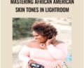 Mastering African American Skin Tones in Lightroom – Tyrenda Pentecost