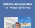 Mastering Airbnb-Learn from SFs top host, 100+ lectures – Evan Kimbrell