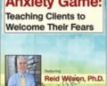 Mastering the Anxiety Game: Teaching Clients to Welcome Their Fears – Reid Wilson