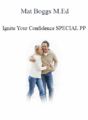 Mat Boggs M.Ed – Ignite Your Confidence SPECIAL PP