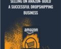 Selling on Amazon: Build a Successful Dropshipping Business – Matt Bernstein