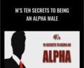 M’s Ten Secrets To Being An Alpha Male – Matt Cross