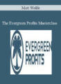 Matt Wolfe – The Evergreen Profits Masterclass