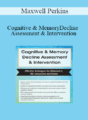 Maxwell Perkins – Cognitive & Memory Decline Assessment & Intervention: Effective Techniques for Alzheimer’s, TBI, Concussion and Stroke
