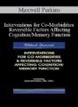 Maxwell Perkins – Interventions for Co-Morbidities & Reversible Factors Affecting Cognition/Memory Function