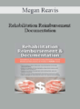 Megan Reavis – Rehabilitation Reimbursement & Documentation: Solutions to Avoid Costly Denials, Prove Medical Necessity & Protect YOUR Time