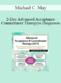 Michael C. May – 2-Day Advanced Acceptance & Commitment Therapy: Your Essential Guide to Clinical Application & Integration of ACT Across Diagnoses