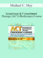 Michael C. May – Acceptance & Commitment Therapy (ACT) Proficiency Course: Master the Core Components & Skills of ACT Across Diagnoses