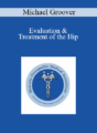 Michael Groover – Evaluation & Treatment of the Hip