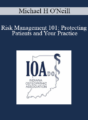 Michael H O’Neill – Risk Management 101: Protecting Patients and Your Practice