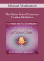Michael Mackintosh – The Master Seat of Conscious Creation Meditation