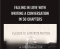 Falling in Love with Writing A Conversation in 50 Chapters – Michael Neill