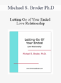 Michael S. Broder Ph.D – Letting Go of Your Ended Love Relationship