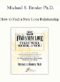Michael S. Broder Ph.D. – How to Find a New Love Relationship
